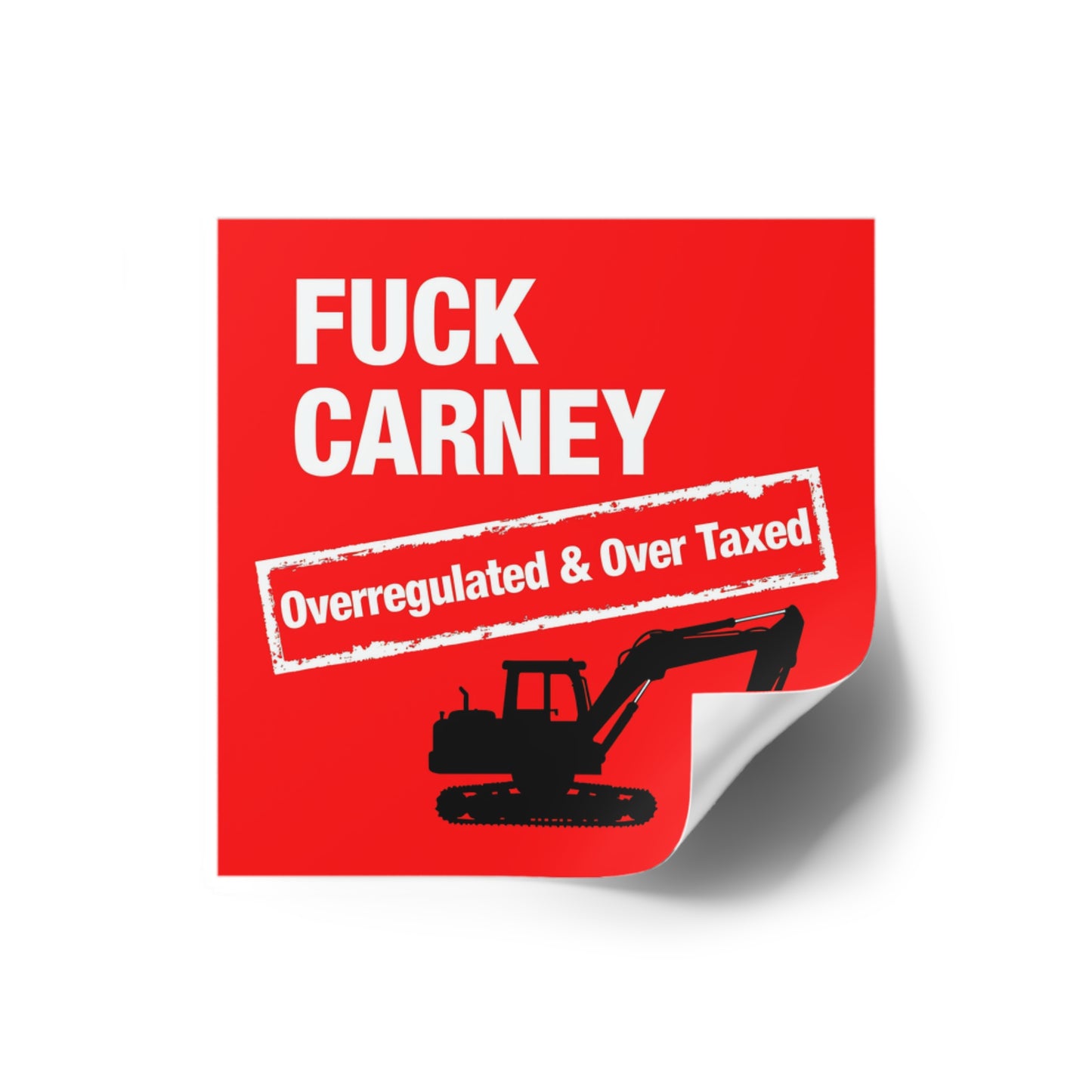 Fuck Carney Sticker – Overregulated & Over-Taxed (Excavator Edition)