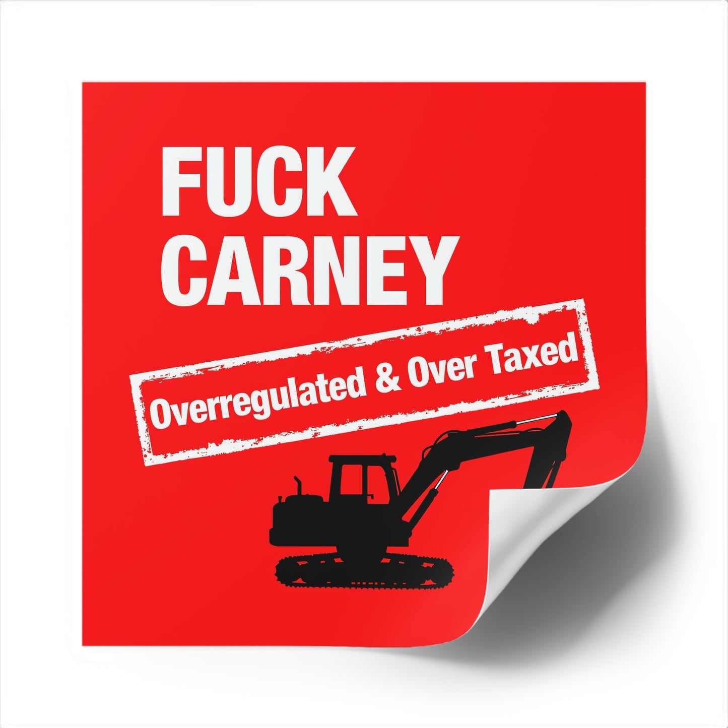 Fuck Carney Sticker – Overregulated & Over-Taxed (Excavator Edition)