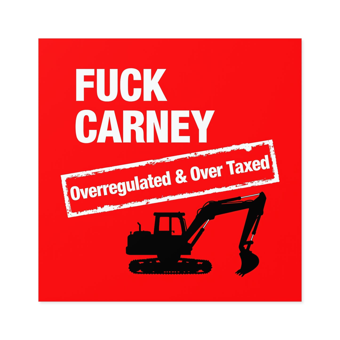 Fuck Carney Sticker – Overregulated & Over-Taxed (Excavator Edition)